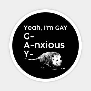 Yeah, I'm GAY - Anxious Opossum Magnet